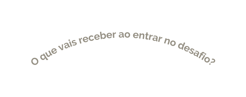 O que vais receber ao entrar no desafio